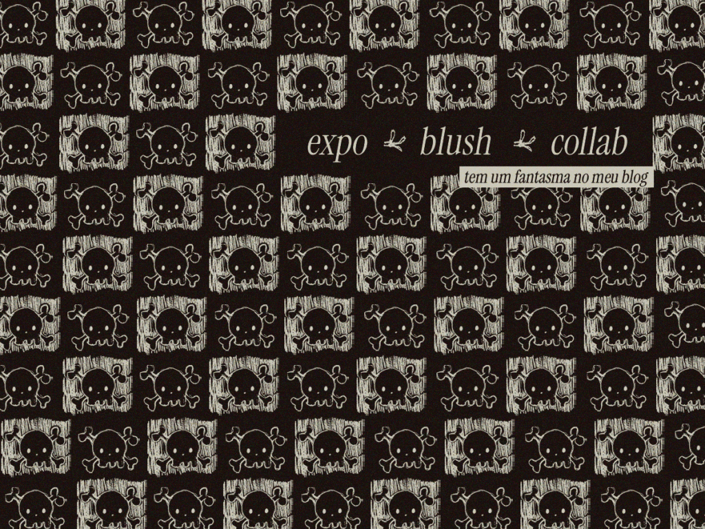 expo blush collab *(*❦ω❦)* tem um fantasma no meu&nbsp;blog