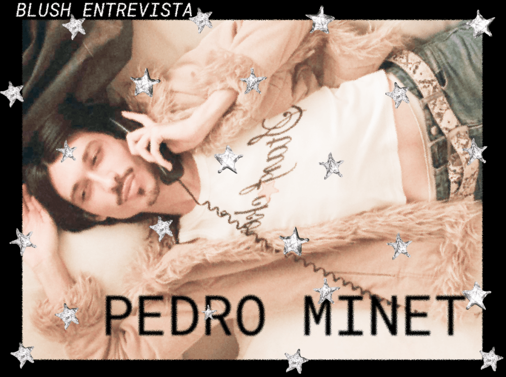 blush entrevista pedro minet:&nbsp;superstar