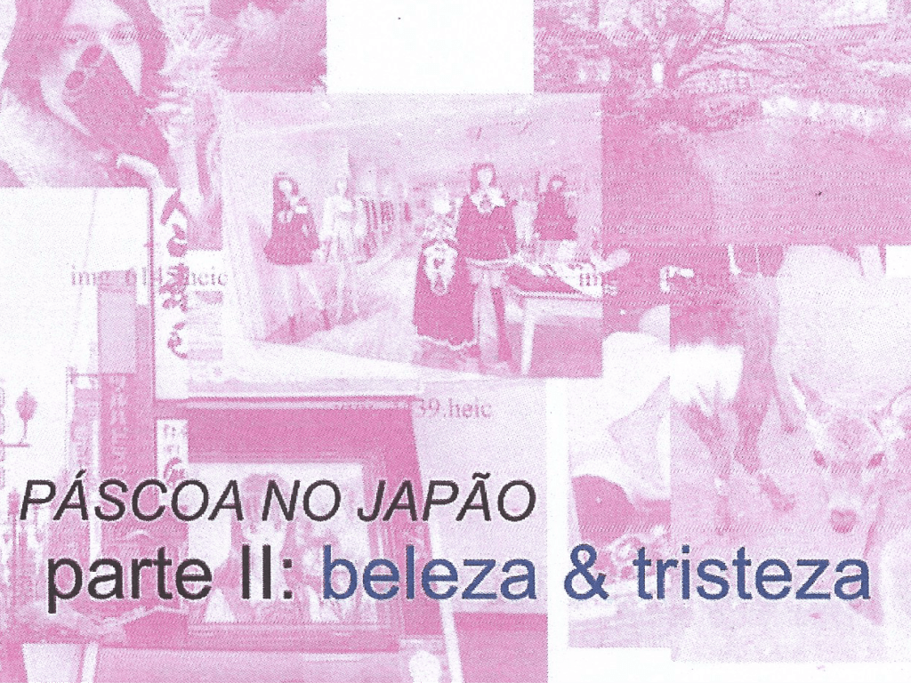 PÁSCOA NO JAPÃO | PARTE II: BELEZA & TRISTEZA | CAPÍTULO&nbsp;I